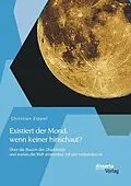 E-Book (pdf) Existiert der Mond, wenn keiner hinschaut? Über die Illusion der Objektivität und warum die Welt untrennbar mit uns verbunden ist von Christian Zippel
