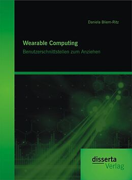 Kartonierter Einband Wearable Computing. Benutzerschnittstellen zum Anziehen von Daniela Bliem-Ritz