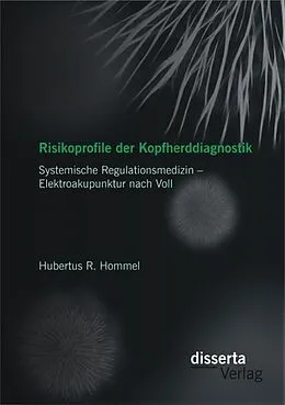 PDF Risikoprofile der Kopfherddiagnostik: Systemische Regulationsmedizin - Elektroakupunktur nach Voll von Hubertus R. Hommel