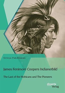 E-Book (pdf) James Fenimore Coopers Indianerbild: The Last of the Mohicans und The Pioneers von Sirinya Pakditawan