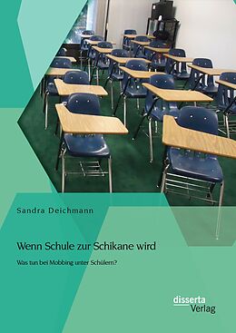 Kartonierter Einband Wenn Schule zur Schikane wird: Was tun bei Mobbing unter Schülern? von Sandra Deichmann