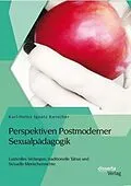 E-Book (pdf) Perspektiven Postmoderner Sexualpädagogik: Lustvolles Verlangen, traditionelle Tabus und Sexuelle Menschenrechte von Karl-Heinz Ignatz Kerscher
