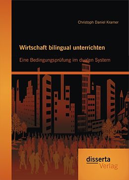 Kartonierter Einband Wirtschaft bilingual unterrichten: Eine Bedingungsprüfung im dualen System von Christoph Daniel Kramer