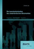 E-Book (pdf) Die Leerstandssituation des niederländischen Büromarktes: Ursachen - Maßnahmen - Ausblick von Christin Lier
