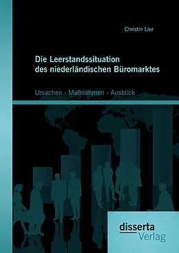 E-Book (pdf) Die Leerstandssituation des niederländischen Büromarktes: Ursachen - Maßnahmen - Ausblick von Christin Lier
