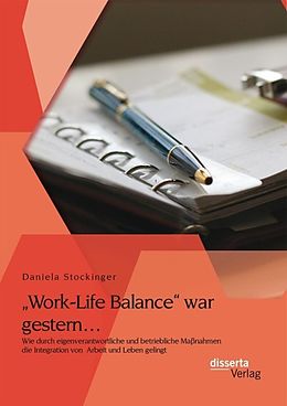 E-Book (pdf) "Work-Life Balance" war gestern... Wie durch eigenverantwortliche und betriebliche Maßnahmen die Integration von Arbeit und Leben gelingt von Daniela Stockinger