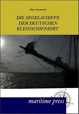 Kartonierter Einband Die Segelschiffe der deutschen Kleinschiffahrt von Hans Szymanski