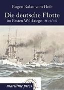 Kartonierter Einband Die deutsche Flotte im Ersten Weltkriege 1914/15 von Eugen Kalau vom Hofe