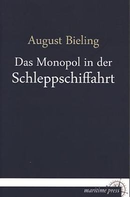 Kartonierter Einband Das Monopol in der Schleppschiffahrt von August Bieling
