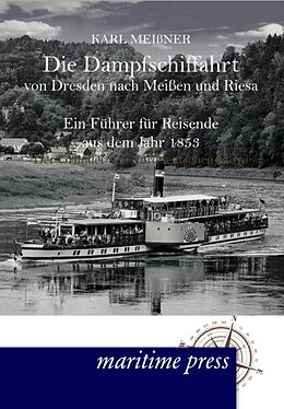 Kartonierter Einband Die Dampfschiffahrt von Dresden nach Meißen und Riesa von Karl Meißner
