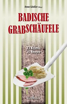 E-Book (epub) Badische Grabschäufele: 22 Krimis, 22 Rezepte von Gitta Edelmann, Ralf Kurz, Gudrun Wilhelms