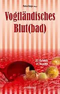 E-Book (epub) Vogtländisches Blut(bad): 25 Krimis, 25 Rezepte von Roland Spranger, Maren Schwarz, Regine Schleheck