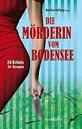 E-Book (epub) Die Mörderin vom Bodensee: 26 Krimis und 26 Rezepte von Bettina Hellwig