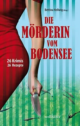 E-Book (epub) Die Mörderin vom Bodensee: 26 Krimis und 26 Rezepte von Bettina Hellwig