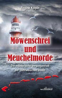 E-Book (epub) Möwenschrei und Meuchelmorde - Wangerooge, Spiekeroog, Langeoog, Baltrum, Norderney, Juist, Borkum, Helgoland: Die mörderische Vergangenheit der Ostfriesischen Inseln von Regine Kölpin, Hannelore Höfkes, Moa Graven