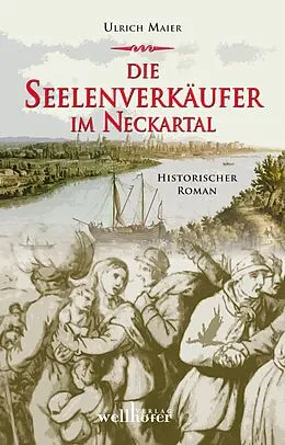 E-Book (epub) Die Seelenverkäufer im Neckartal: Historischer Roman von Ulrich Maier