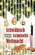 E-Book (epub) Schwäbisch kriminelle Weihnacht: 24 Krimis und 30 Rezepte von Bettina Hellwig