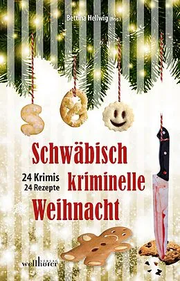 E-Book (epub) Schwäbisch kriminelle Weihnacht: 24 Krimis und 30 Rezepte von Bettina Hellwig