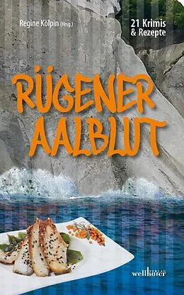 E-Book (epub) Rügener Aalblut: 21 Kurzkrimis und 21 Rezepte von der Insel Rügen von Regine Kölpin