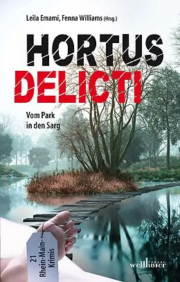 E-Book (epub) Hortus Delicti: Vom Park in den Sarg. 21 Rhein-Main-Krimis von Leila Emami, Fenna Williams