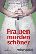 E-Book (epub) Frauen morden schöner: 25 kriminelle Geschichten aus Baden-Württemberg von Maribel Añibarro, Birgit Adam, Sabine Bartsch