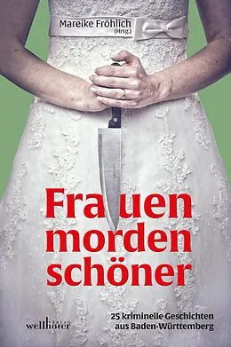 E-Book (epub) Frauen morden schöner: 25 kriminelle Geschichten aus Baden-Württemberg von Maribel Añibarro, Birgit Adam, Sabine Bartsch