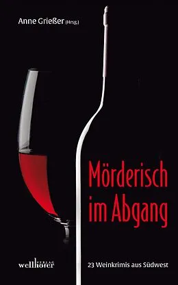 E-Book (epub) Mörderisch im Abgang: 23 Weinkrimis aus Südwest von Anne Grießer, Ulrike Land, Alexa Rudolph