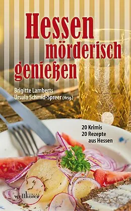 E-Book (epub) Hessen mörderisch genießen: 20 Krimis und 20 Rezepte aus Hessen von Ursula Schmid-Speer, Brigitte Lambertz, Kai Riedermann