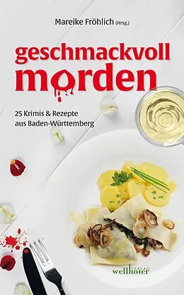E-Book (epub) geschmackvoll morden: 25 Krimis und Rezepte aus Baden-Württemberg von Mareike Fröhlich, Maribel Anibarro, Regine Bott