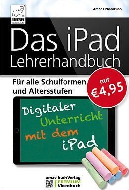 Kartonierter Einband Das iPad Lehrerhandbuch - Digitaler Unterricht mit dem iPad von Anton Ochsenkühn