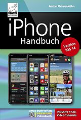 E-Book (epub) iPhone Handbuch Version iOS 14 - PREMIUM Videobuch: Buch + 4 h Videotutorials - für alle iPhones geeignet von Anton Ochsenkühn