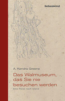 Fester Einband Das Walmuseum, das Sie nie besuchen werden von A. Kendra Greene