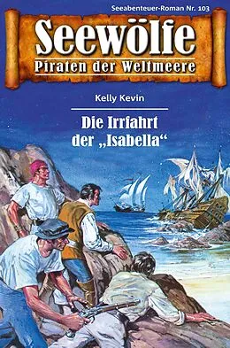 E-Book (epub) Seewölfe - Piraten der Weltmeere 103 von Kelly Kevin