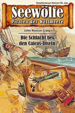 E-Book (epub) Seewölfe - Piraten der Weltmeere 231 von John Roscoe Craig