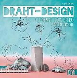 E-Book (pdf) Draht-Design. Filigrane Home-Deko selbst gemacht. von Ingrid Moras