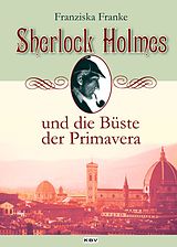 E-Book (epub) Sherlock Holmes und die Büste der Primavera von Franziska Franke
