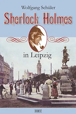 E-Book (epub) Sherlock Holmes in Leipzig von Wolfgang Schüler