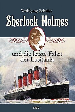 Kartonierter Einband Sherlock Holmes und die letzte Fahrt der Lusitania von Wolfgang Schüler