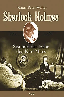 E-Book (epub) Sherlock Holmes, Sisi und das Erbe des Karl Marx von Klaus-Peter Walter