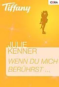E-Book (epub) Wenn du mich berührst ... von Julie Kenner