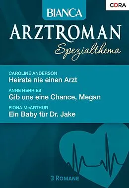 E-Book (epub) Bianca Arztroman Band 43 von Caroline Anderson, Fiona McArthur, Anne Herries
