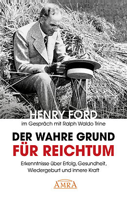Kartonierter Einband Der wahre Grund für Reichtum [mit Fotos] von Henry Ford, Ralph Waldo Trine, Charles S. Braden
