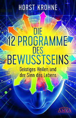 Fester Einband DIE 12 PROGRAMME DES BEWUSSTSEINS: Geistiges Heilen und der Sinn des Lebens von Horst Krohne