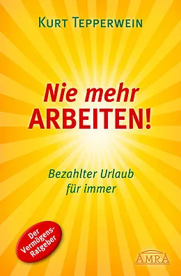 E-Book (epub) Nie mehr arbeiten! von Kurt Tepperwein
