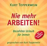 Audio CD (CD/SACD) Nie mehr arbeiten! (Hörbuch) von Kurt Tepperwein