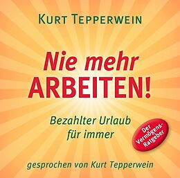Audio CD (CD/SACD) Nie mehr arbeiten! (Hörbuch) von Kurt Tepperwein