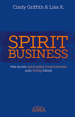 Fester Einband SPIRIT BUSINESS  DER WEG ZUM SPIRITUELLEN UNTERNEHMEN [mit Social-Media-Tipps!] von Cindy Griffith, Lisa K.