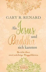 Fester Einband Als Jesus und Buddha sich kannten von Gary R. Renard