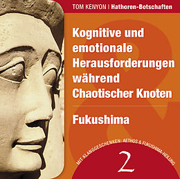Audio CD (CD/SACD) Kognitive und emotionale Herausforderungen während Chaotischer Knoten & Fukushima von Tom Kenyon