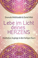 Fester Einband LEBE IM LICHT DEINES HERZENS: Meditative Zugänge in den heiligen Raum von Drunvalo Melchizedek, Daniel Mitel